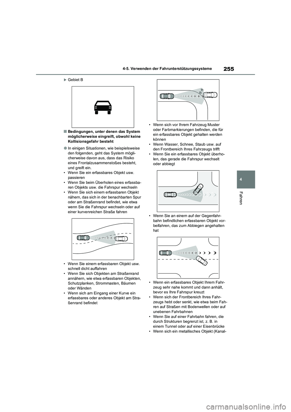 TOYOTA RAV4 2022  Betriebsanleitungen (in German) 255
4 
4-5. Verwenden der Fahrunterstützungssysteme
Fahren
Gebiet B
�QBedingungen, unter denen das System  
möglicherweise eingreift, obwohl keine  Kollisionsgefahr besteht
�OIn einigen Situation
