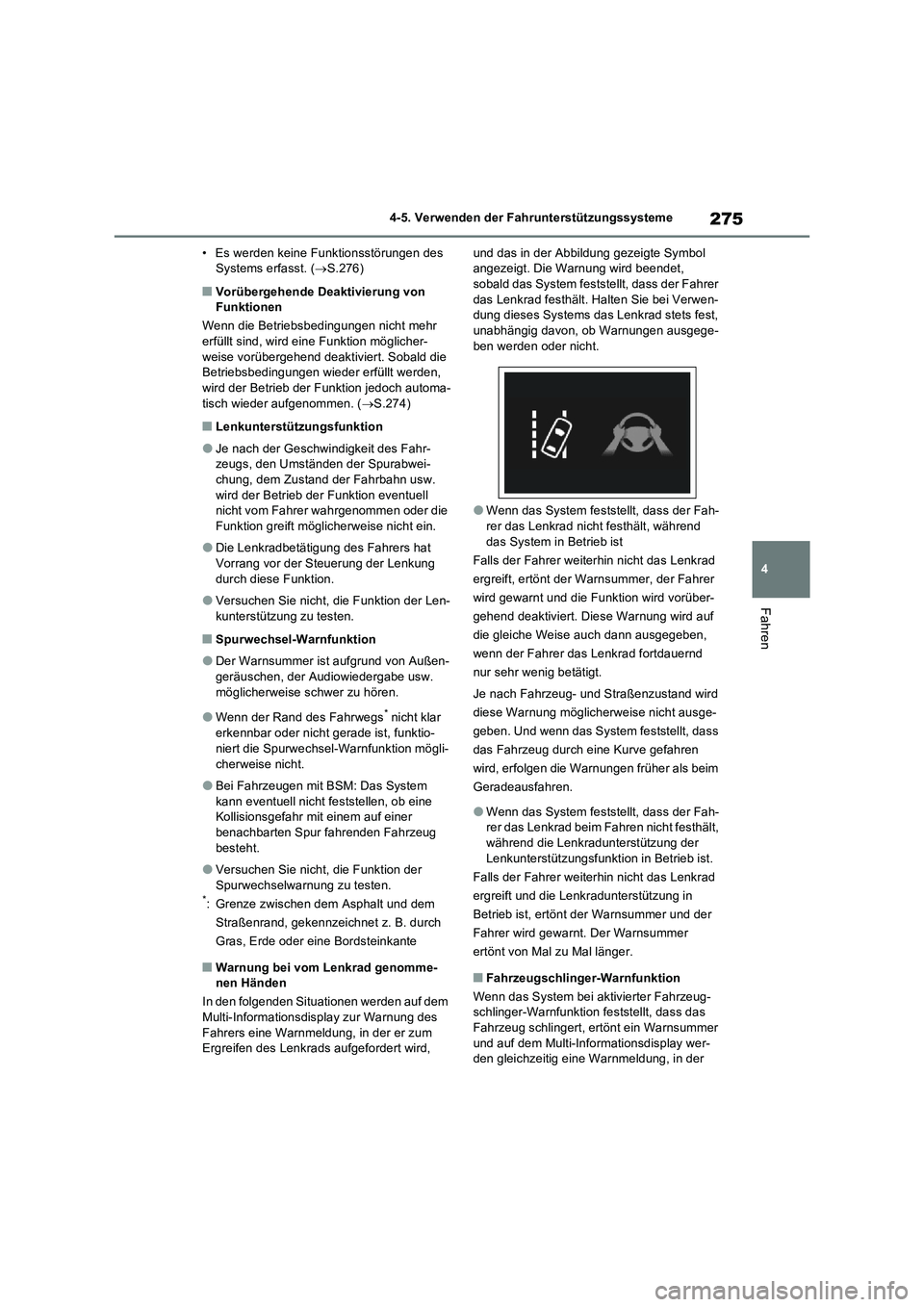 TOYOTA RAV4 2022  Betriebsanleitungen (in German) 275
4 4-5. Verwenden der Fahrunterstützungssysteme
Fahren
• Es werden keine Funktionsstörungen des 
Systems erfasst. (S.276)
�QVorübergehende Deaktivierung von 
Funktionen
Wenn die Betriebsbed