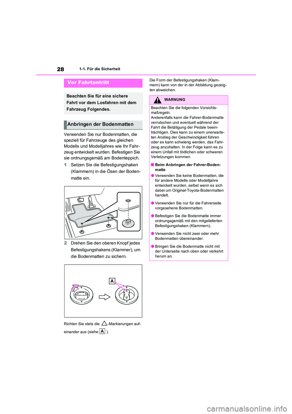 TOYOTA RAV4 2022  Betriebsanleitungen (in German) 281-1. Für die Sicherheit
1-1.Für die  Sicherheit
Verwenden Sie nur Bodenmatten, die  
speziell für Fahrzeuge des gleichen 
Modells und Modelljahres wie Ihr Fahr-
zeug entwickelt wurden. Befestigen