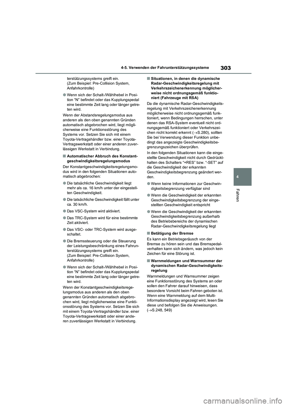 TOYOTA RAV4 2022  Betriebsanleitungen (in German) 303
4 4-5. Verwenden der Fahrunterstützungssysteme
Fahren
terstützungssystems greift ein. 
(Zum Beispiel: Pre-Collision System, 
Anfahrkontrolle)
�OWenn sich der Schalt-/Wählhebel in Posi-
tion “
