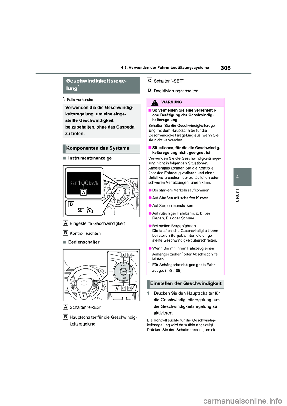 TOYOTA RAV4 2022  Betriebsanleitungen (in German) 305
4 
4-5. Verwenden der Fahrunterstützungssysteme
Fahren
*: Falls vorhanden
�QInstrumentenanzeige 
Eingestellte Geschwindigkeit 
Kontrollleuchten
�QBedienschalter 
Schalter “+RES” 
Hauptschalte
