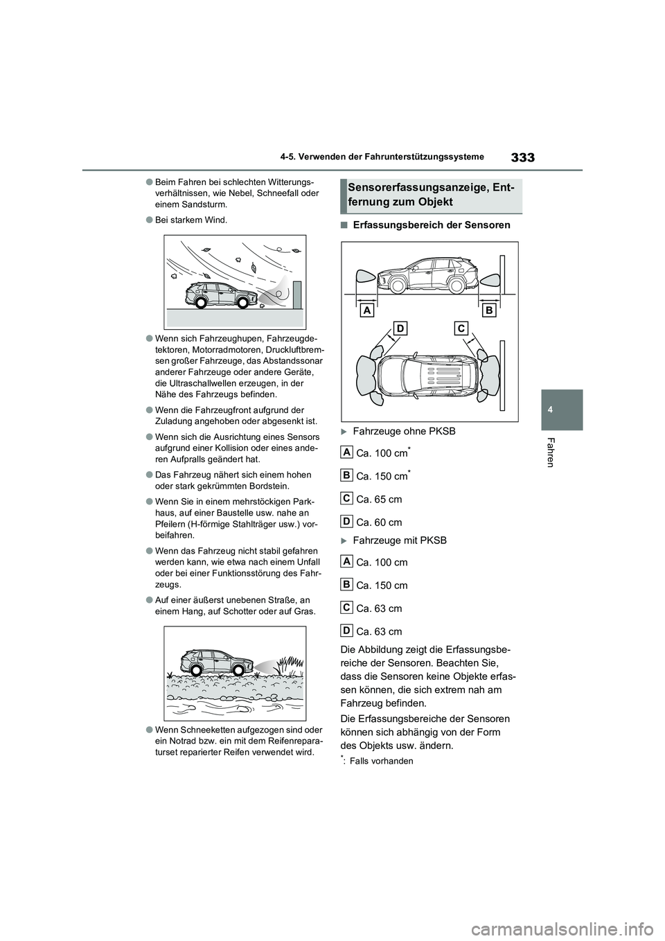 TOYOTA RAV4 2022  Betriebsanleitungen (in German) 333
4 4-5. Verwenden der Fahrunterstützungssysteme
Fahren
�OBeim Fahren bei schlechten Witterungs-
verhältnissen, wie Nebel, Schneefall oder 
einem Sandsturm.
�OBei starkem Wind.
�OWenn sich Fahrzeu