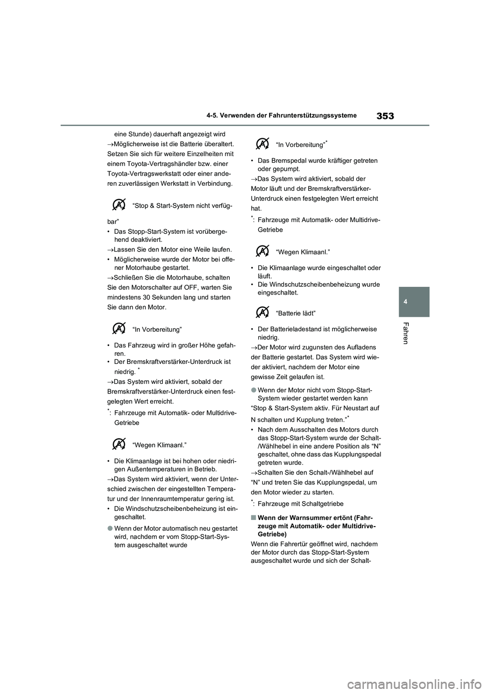 TOYOTA RAV4 2022 Betriebsanleitungen (in German) 353
4 4-5. Verwenden der Fahrunterstützungssysteme
Fahren
eine Stunde) dauerhaft angezeigt wird
Möglicherweise ist die Batterie überaltert.
Setzen Sie sich für weitere Einzelheiten mit
einem TOYOTA RAV4 2022 Betriebsanleitungen (in German) 353
4 4-5. Verwenden der Fahrunterstützungssysteme
Fahren
eine Stunde) dauerhaft angezeigt wird
Möglicherweise ist die Batterie überaltert.
Setzen Sie sich für weitere Einzelheiten mit
einem