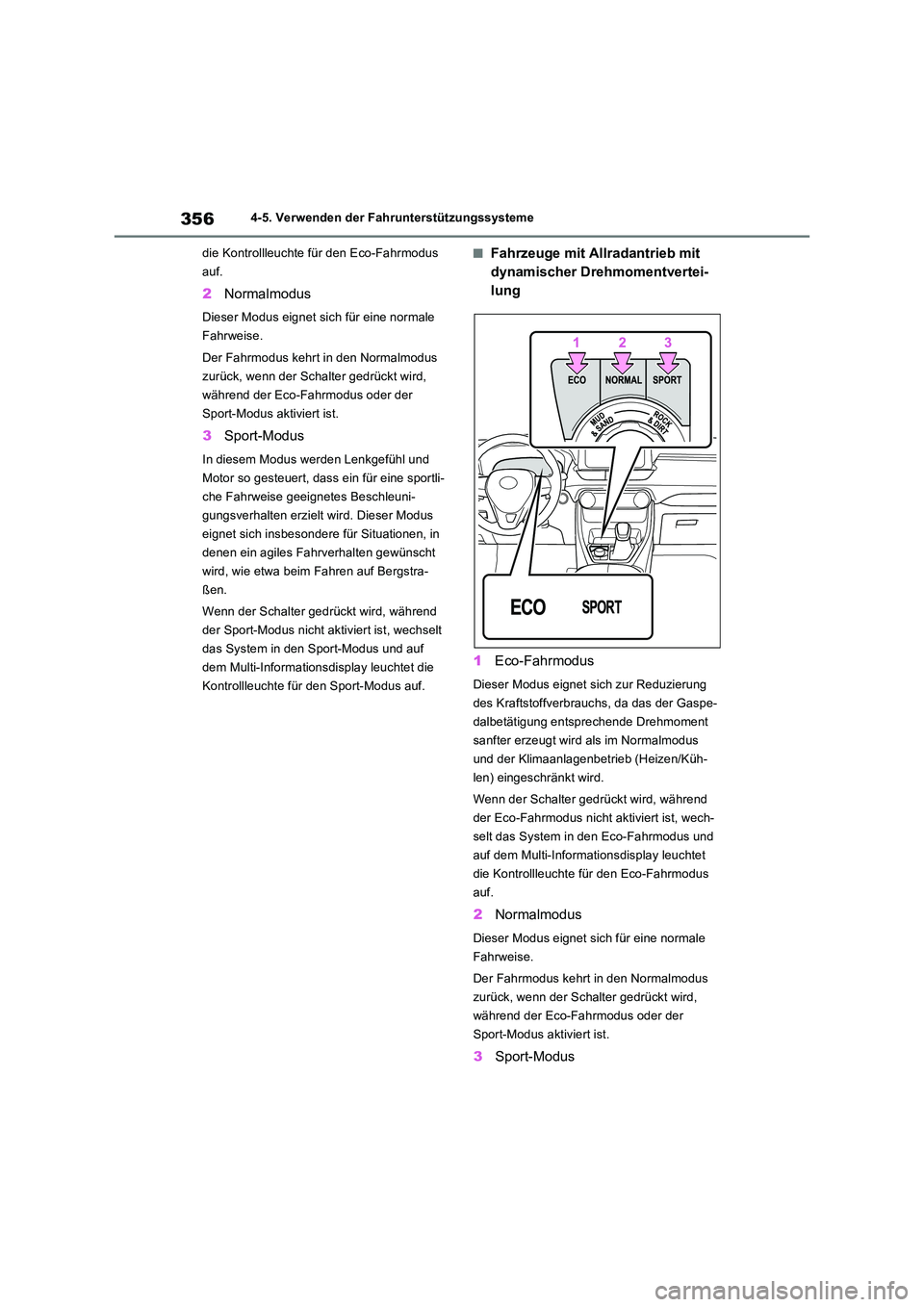 TOYOTA RAV4 2022  Betriebsanleitungen (in German) 3564-5. Verwenden der Fahrunterstützungssysteme 
die Kontrollleuchte für den Eco-Fahrmodus  
auf.
2 Normalmodus
Dieser Modus eignet sich für eine normale  
Fahrweise. 
Der Fahrmodus kehrt in den No