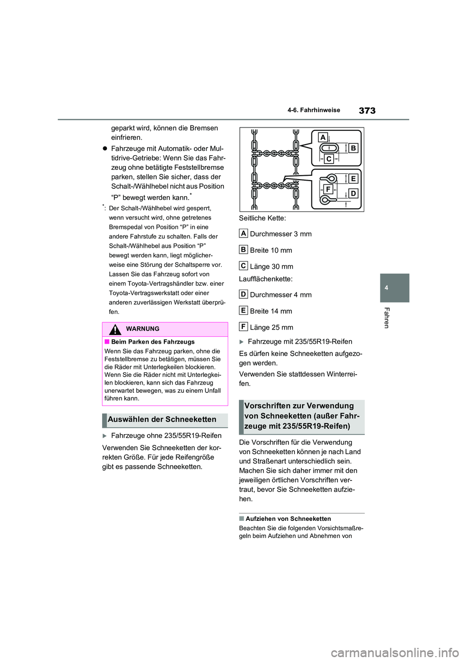 TOYOTA RAV4 2022  Betriebsanleitungen (in German) 373
4 
4-6. Fahrhinweise
Fahren
geparkt wird, können die Bremsen  
einfrieren. 
 Fahrzeuge mit Automatik- oder Mul- 
tidrive-Getriebe: Wenn Sie das Fahr-
zeug ohne betätigte Feststellbremse 
park