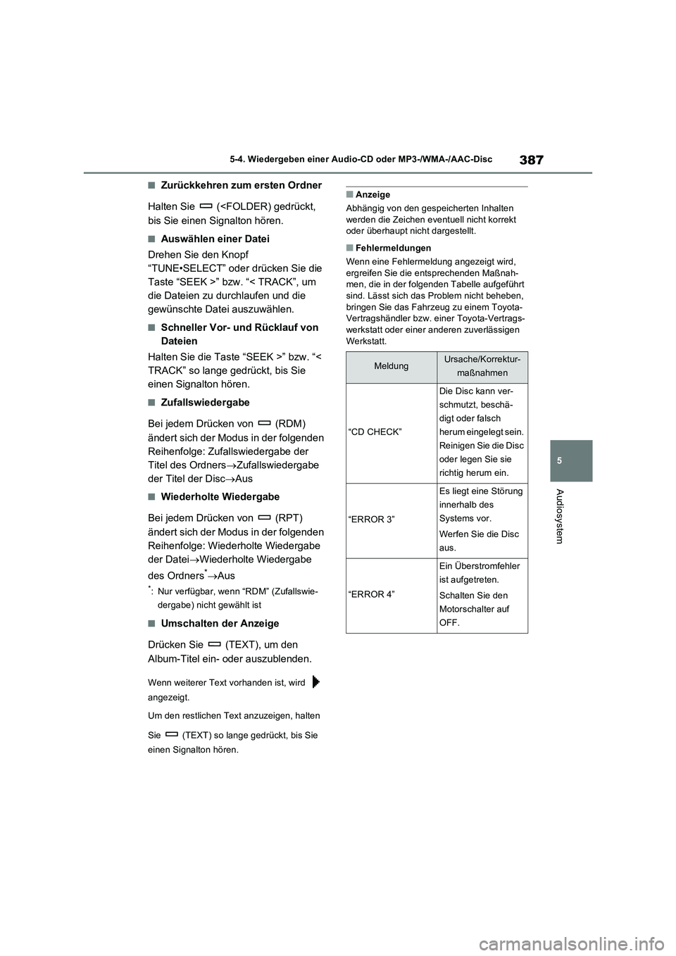 TOYOTA RAV4 2022  Betriebsanleitungen (in German) 387
5 5-4. Wiedergeben einer Audio-CD oder MP3-/WMA-/AAC-Disc
Audiosystem
�QZurückkehren zum ersten Ordner
Halten Sie   (<FOLDER) gedrückt, 
bis Sie einen Signalton hören.
�QAuswählen einer Datei
