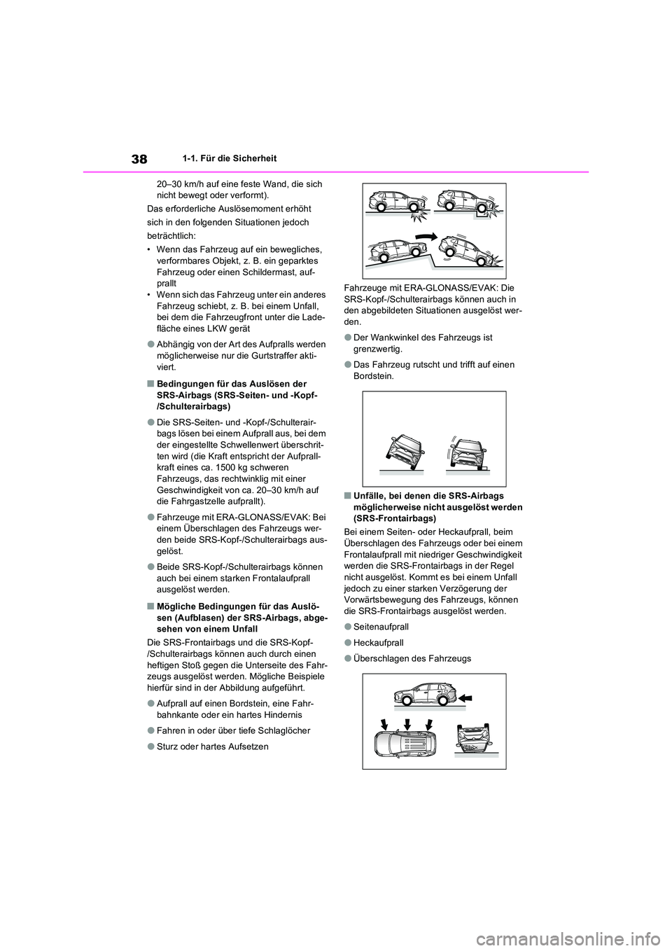 TOYOTA RAV4 2022  Betriebsanleitungen (in German) 381-1. Für die Sicherheit 
20–30 km/h auf eine feste Wand, die sich  nicht bewegt oder verformt). 
Das erforderliche Auslösemoment erhöht 
sich in den folgenden Situationen jedoch 
beträchtlich: