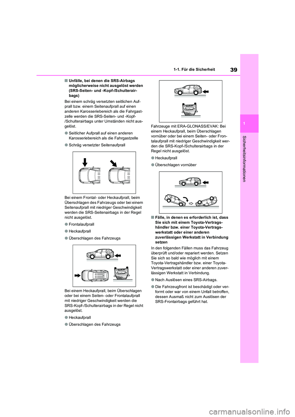 TOYOTA RAV4 2022  Betriebsanleitungen (in German) 39
1 
1-1. Für die Sicherheit
Sicherheitsinformationen
�QUnfälle, bei denen die SRS-Airbags  möglicherweise nicht ausgelöst werden (SRS-Seiten- und -Kopf-/Schulterair- 
bags) 
Bei einem schräg ve