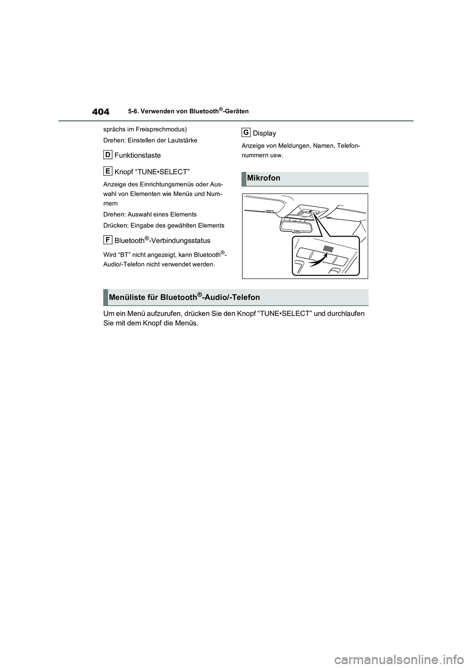 TOYOTA RAV4 2022  Betriebsanleitungen (in German) 4045-6. Verwenden von Bluetooth®-Geräten
sprächs im Freisprechmodus)
Drehen: Einstellen der Lautstärke
Funktionstaste
Knopf “TUNE•SELECT”
Anzeige des Einrichtungsmenüs oder Aus-
wahl von El