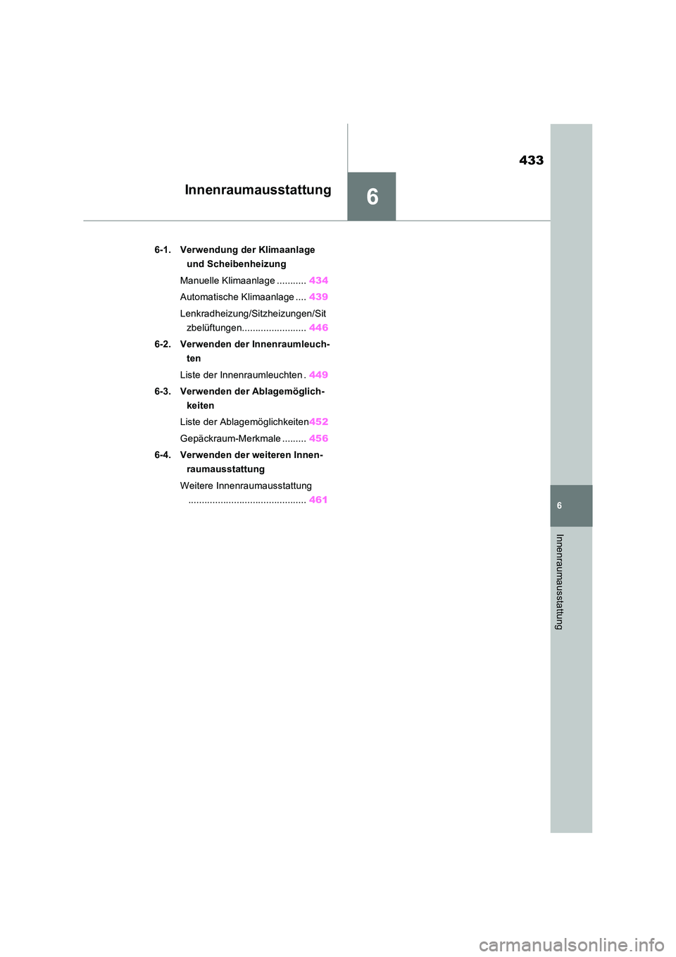TOYOTA RAV4 2022  Betriebsanleitungen (in German) 6
433
6
Innenraumausstattung
Innenraumausstattung
6-1. Verwendung der Klimaanlage  
und Scheibenheizung 
Manuelle Klimaanlage ........... 434 
Automatische Klimaanlage .... 439 
Lenkradheizung/Sitzhei