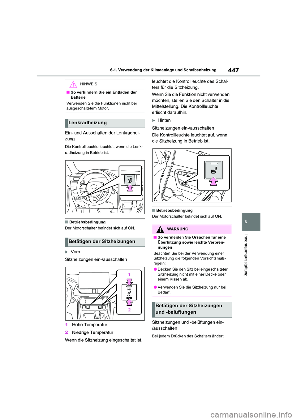 TOYOTA RAV4 2022  Betriebsanleitungen (in German) 447
6 
6-1. Verwendung der Klimaanlage und Scheibenheizung
Innenraumausstattung
Ein- und Ausschalten der Lenkradhei- 
zung
Die Kontrollleuchte leuchtet, wenn die Lenk- 
radheizung in Betrieb ist.
�QBe