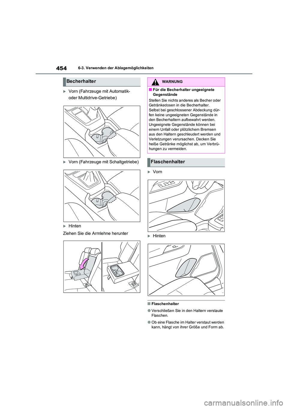 TOYOTA RAV4 2022  Betriebsanleitungen (in German) 4546-3. Verwenden der Ablagemöglichkeiten
Vorn (Fahrzeuge mit Automatik-  
oder Multidrive-Getriebe)
Vorn (Fahrzeuge mit Schaltgetriebe)
Hinten 
Ziehen Sie die Armlehne herunter
Vorn
H