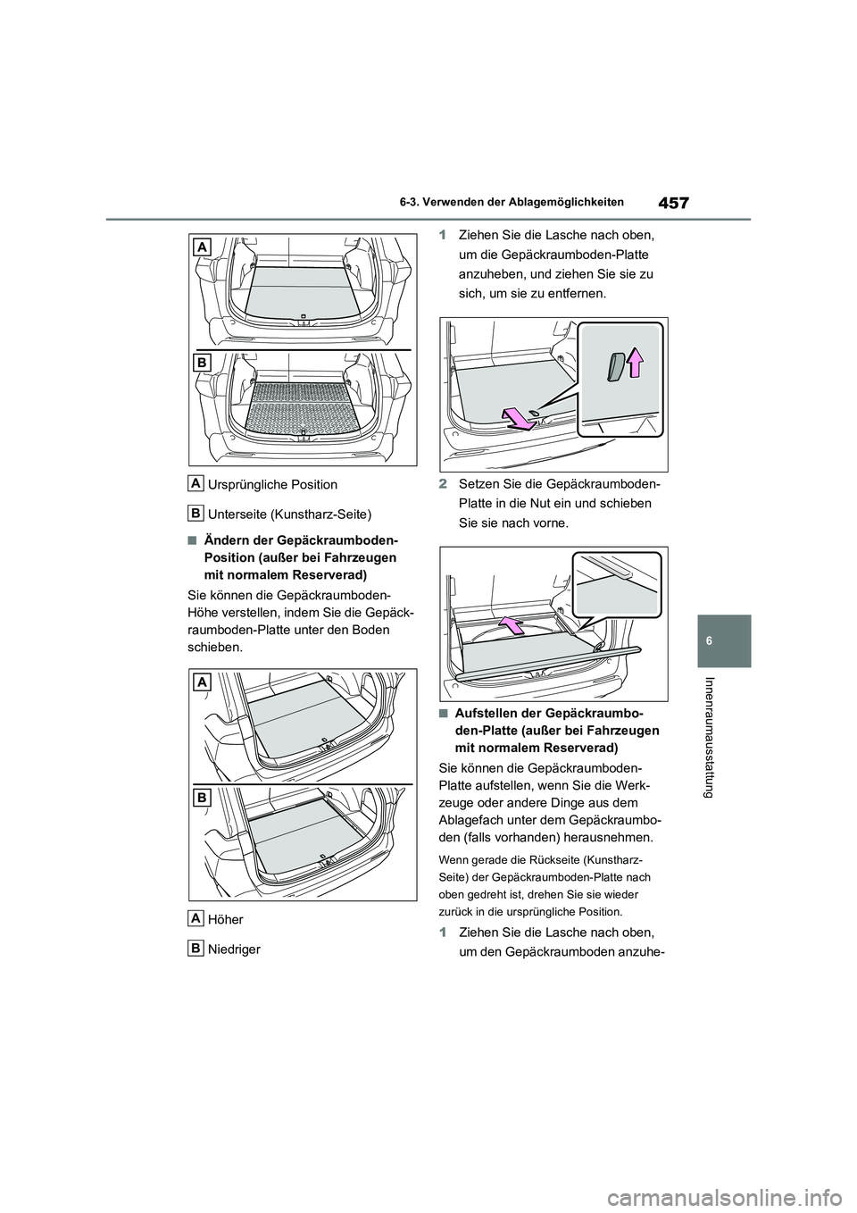 TOYOTA RAV4 2022  Betriebsanleitungen (in German) 457
6 6-3. Verwenden der Ablagemöglichkeiten
Innenraumausstattung
Ursprüngliche Position
Unterseite (Kunstharz-Seite)
�QÄndern der Gepäckraumboden-
Position (außer bei Fahrzeugen 
mit normalem Re