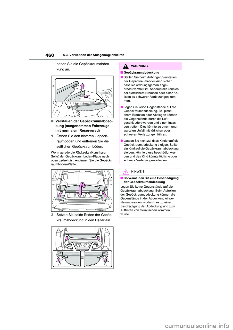 TOYOTA RAV4 2022  Betriebsanleitungen (in German) 4606-3. Verwenden der Ablagemöglichkeiten
heben Sie die Gepäckraumabdec- 
kung an.
�QVerstauen der Gepäckraumabdec- 
kung (ausgenommen Fahrzeuge 
mit normalem Reserverad) 
1 Öffnen Sie den hintere