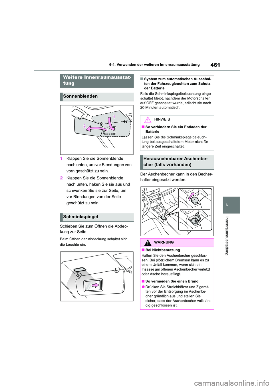 TOYOTA RAV4 2022  Betriebsanleitungen (in German) 461
6 
6-4. Verwenden der weiteren Innenraumausstattung
Innenraumausstattung
6-4.Verwenden  de r weite ren Innenraumau sstattung
1 Klappen Sie die Sonnenblende  
nach unten, um vor Blendungen von  
vo