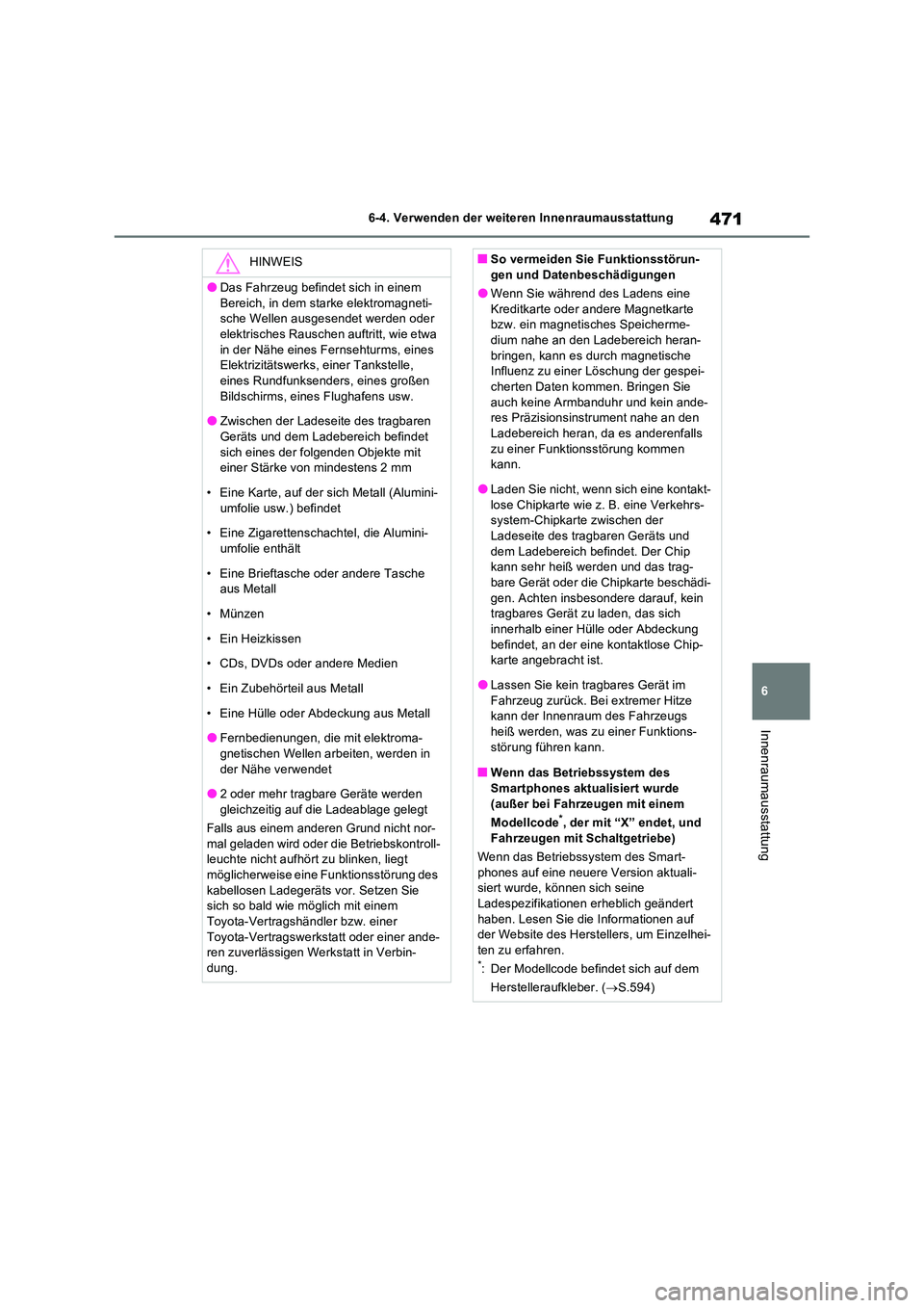 TOYOTA RAV4 2022  Betriebsanleitungen (in German) 471
6 
6-4. Verwenden der weiteren Innenraumausstattung
Innenraumausstattung
HINWEIS
�ODas Fahrzeug befindet sich in einem  
Bereich, in dem starke elektromagneti- sche Wellen ausgesendet werden oder 