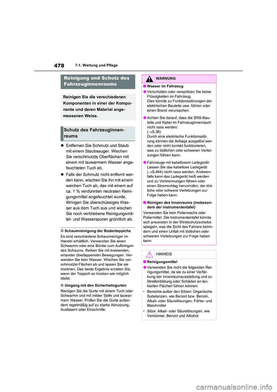 TOYOTA RAV4 2022  Betriebsanleitungen (in German) 4787-1. Wartung und Pflege
Entfernen Sie Schmutz und Staub  
mit einem Staubsauger. Wischen 
Sie verschmutzte Oberflächen mit 
einem mit lauwarmem Wasser ange-
feuchteten Tuch ab. 
 Falls der S