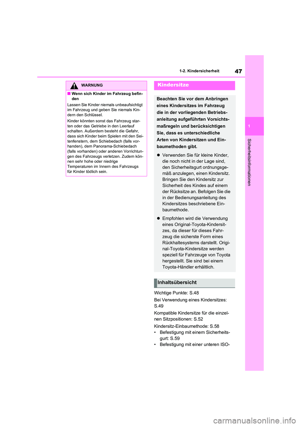 TOYOTA RAV4 2022  Betriebsanleitungen (in German) 47
1 
1-2. Kindersicherheit
Sicherheitsinformationen
Wichtige Punkte: S.48 
Bei Verwendung eines Kindersitzes:  
S.49 
Kompatible Kindersitze für die einzel- 
nen Sitzpositionen: S.52 
Kindersitz-Ein