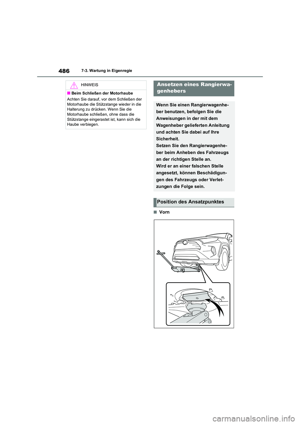TOYOTA RAV4 2022  Betriebsanleitungen (in German) 4867-3. Wartung in Eigenregie
�QVorn
HINWEIS
�QBeim Schließen der Motorhaube 
Achten Sie darauf, vor dem Schließen der  
Motorhaube die Stützstange wieder in die  Halterung zu drücken. Wenn Sie di