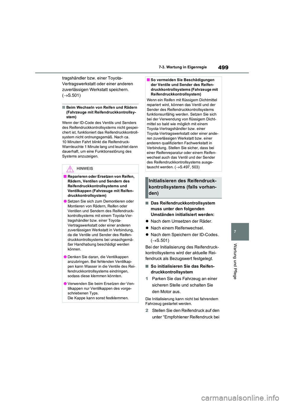 TOYOTA RAV4 2022  Betriebsanleitungen (in German) 499
7 
7-3. Wartung in Eigenregie
Wartung und Pflege
tragshändler bzw. einer Toyota- 
Vertragswerkstatt oder einer anderen 
zuverlässigen Werkstatt speichern. 
( S.501)
�QBeim Wechseln von Reifen