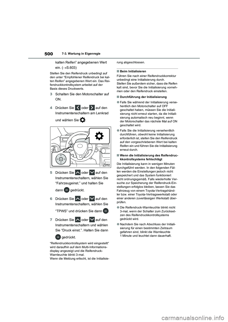 TOYOTA RAV4 2022  Betriebsanleitungen (in German) 5007-3. Wartung in Eigenregie
kalten Reifen” angegebenen Wert 
ein. (S.603)
Stellen Sie den Reifendruck unbedingt auf 
den unter “Empfohlener Reifendruck bei kal-
ten Reifen” angegebenen Wert
