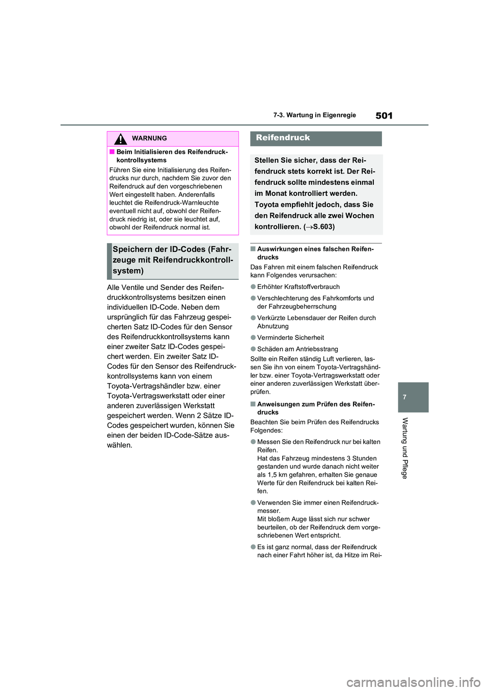 TOYOTA RAV4 2022  Betriebsanleitungen (in German) 501
7 
7-3. Wartung in Eigenregie
Wartung und Pflege
Alle Ventile und Sender des Reifen- 
druckkontrollsystems besitzen einen 
individuellen ID-Code. Neben dem 
ursprünglich für das Fahrzeug gespei-
