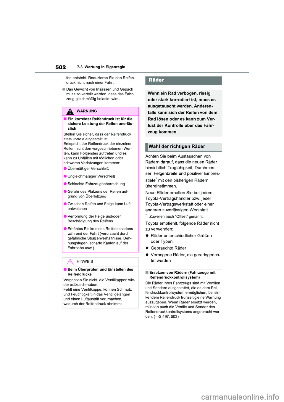 TOYOTA RAV4 2022  Betriebsanleitungen (in German) 5027-3. Wartung in Eigenregie 
fen entsteht. Reduzieren Sie den Reifen- druck nicht nach einer Fahrt.
�ODas Gewicht von Insassen und Gepäck muss so verteilt werden, dass das Fahr-zeug gleichmäßig b