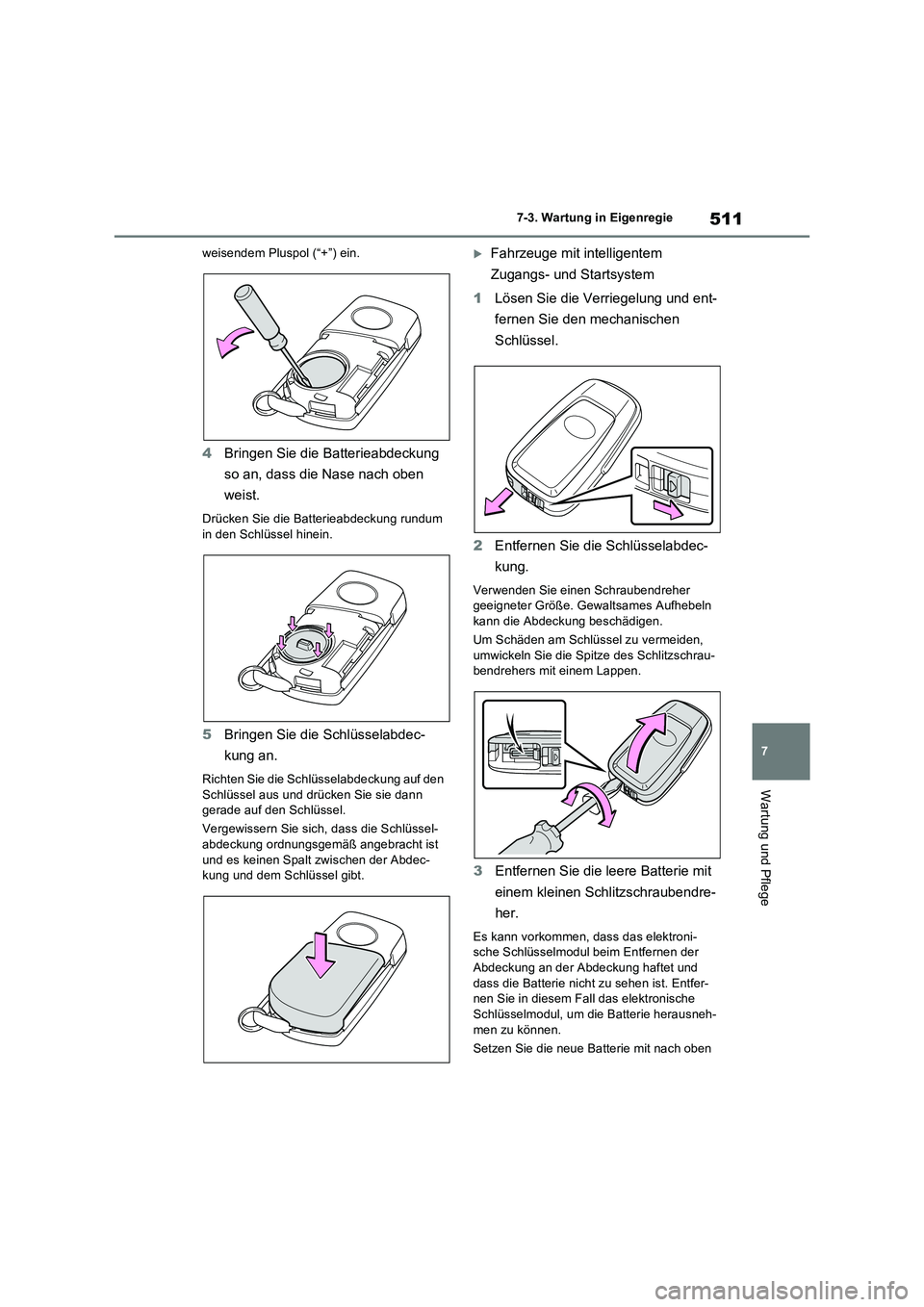 TOYOTA RAV4 2022  Betriebsanleitungen (in German) 511
7 7-3. Wartung in Eigenregie
Wartung und Pflege
weisendem Pluspol (“+”) ein.
4Bringen Sie die Batterieabdeckung 
so an, dass die Nase nach oben 
weist.
Drücken Sie die Batterieabdeckung rundu