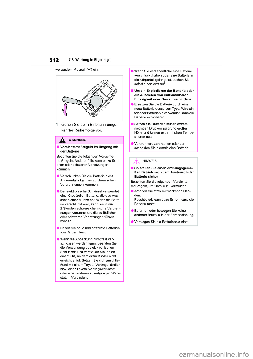 TOYOTA RAV4 2022  Betriebsanleitungen (in German) 5127-3. Wartung in Eigenregie 
weisendem Pluspol (“+”) ein.
4 Gehen Sie beim Einbau in umge- 
kehrter Reihenfolge vor.
WARNUNG
�QVorsichtsmaßregeln im Umgang mit  
der Batterie 
Beachten Sie die 