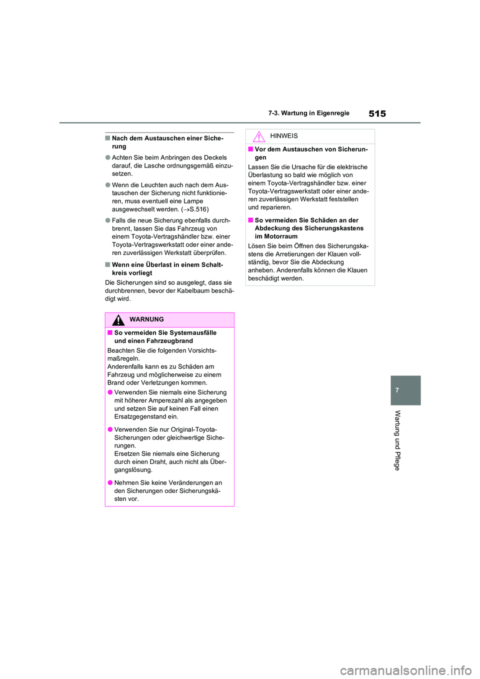 TOYOTA RAV4 2022  Betriebsanleitungen (in German) 515
7 
7-3. Wartung in Eigenregie
Wartung und Pflege
�QNach dem Austauschen einer Siche- rung
�OAchten Sie beim Anbringen des Deckels darauf, die Lasche ordnungsgemäß einzu-setzen.
�OWenn die Leucht