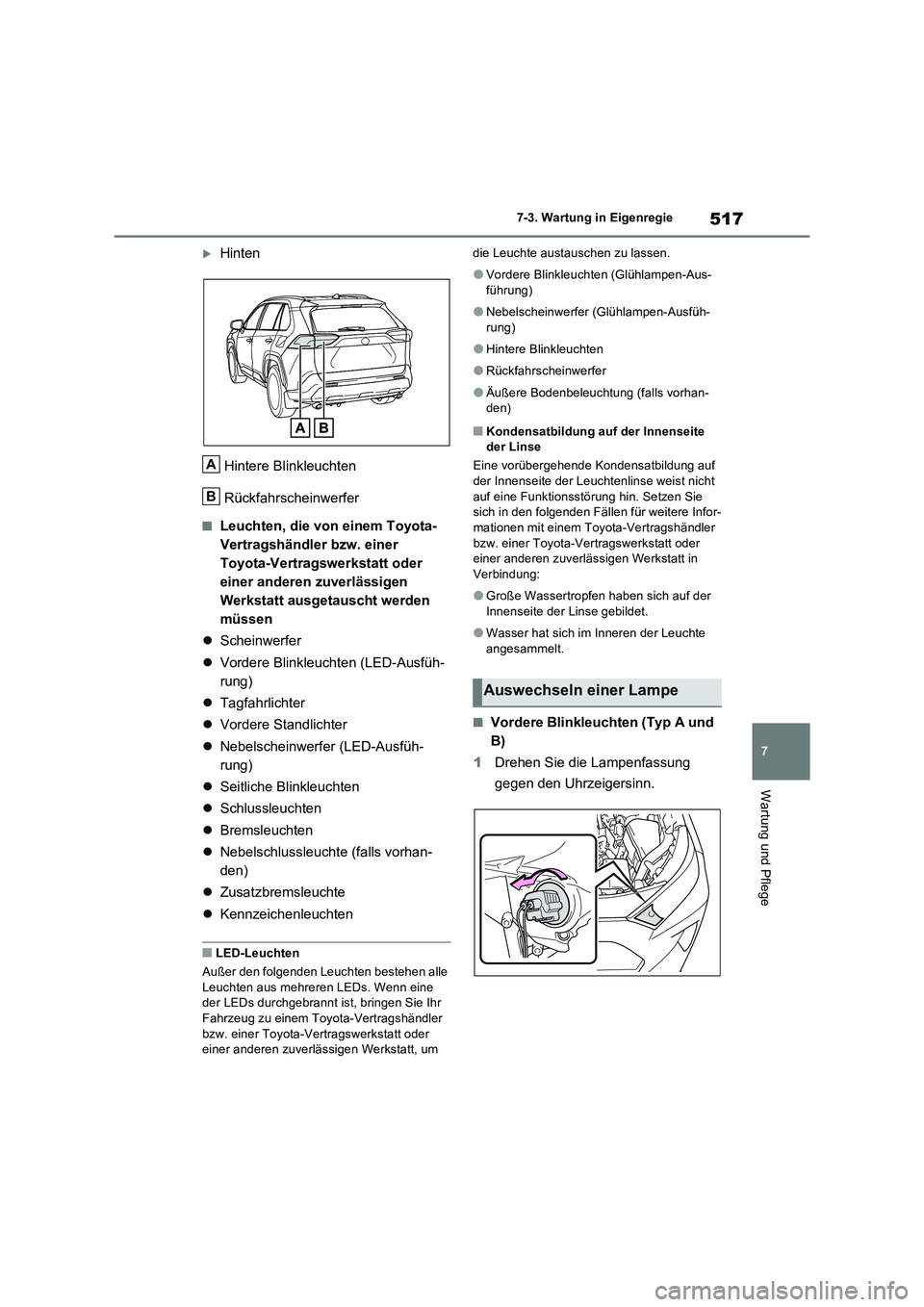 TOYOTA RAV4 2022  Betriebsanleitungen (in German) 517
7 
7-3. Wartung in Eigenregie
Wartung und Pflege
Hinten 
Hintere Blinkleuchten 
Rückfahrscheinwerfer
�QLeuchten, die von einem Toyota- 
Vertragshändler bzw. einer 
Toyota-Vertragswerkstatt od