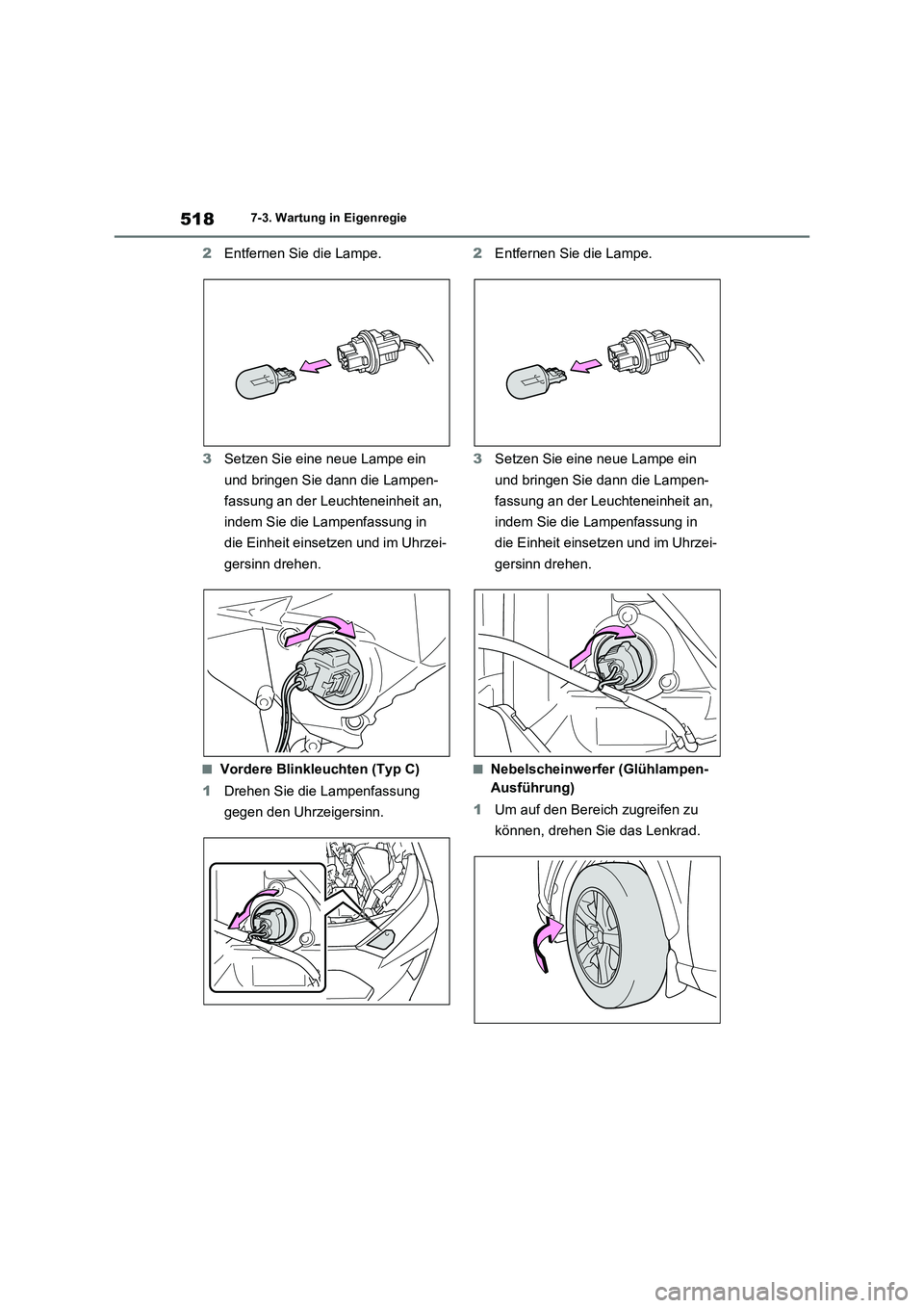 TOYOTA RAV4 2022  Betriebsanleitungen (in German) 5187-3. Wartung in Eigenregie
2Entfernen Sie die Lampe.
3Setzen Sie eine neue Lampe ein 
und bringen Sie dann die Lampen-
fassung an der Leuchteneinheit an, 
indem Sie die Lampenfassung in 
die Einhei