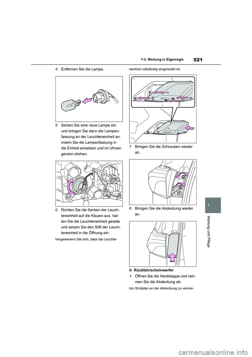 TOYOTA RAV4 2022  Betriebsanleitungen (in German) 521
7 7-3. Wartung in Eigenregie
Wartung und Pflege
4Entfernen Sie die Lampe.
5Setzen Sie eine neue Lampe ein 
und bringen Sie dann die Lampen-
fassung an der Leuchteneinheit an, 
indem Sie die Lampen