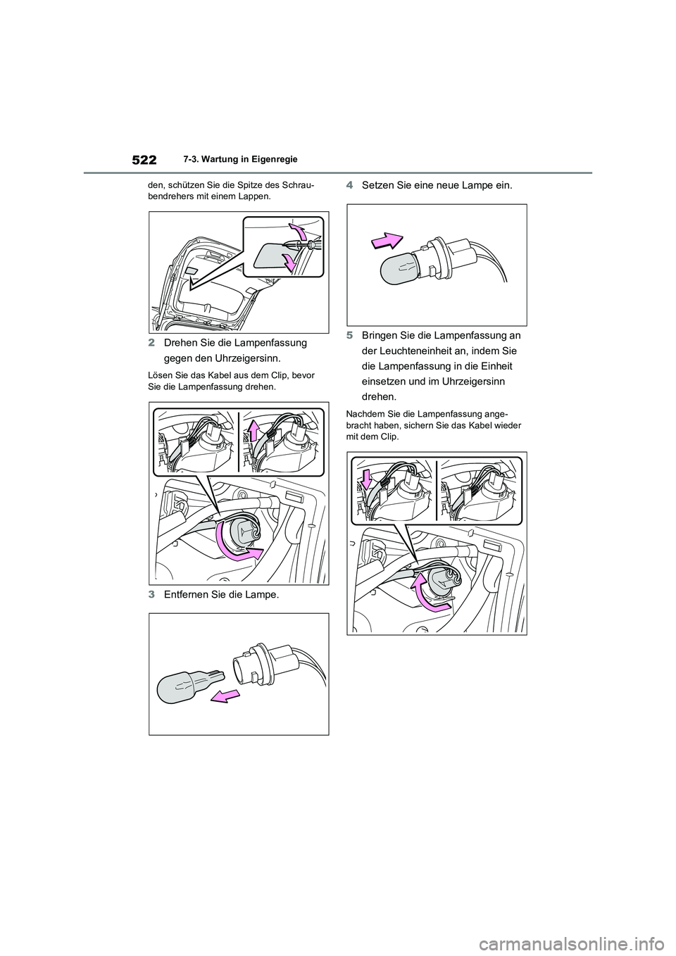 TOYOTA RAV4 2022  Betriebsanleitungen (in German) 5227-3. Wartung in Eigenregie
den, schützen Sie die Spitze des Schrau-
bendrehers mit einem Lappen.
2Drehen Sie die Lampenfassung 
gegen den Uhrzeigersinn.
Lösen Sie das Kabel aus dem Clip, bevor 
S