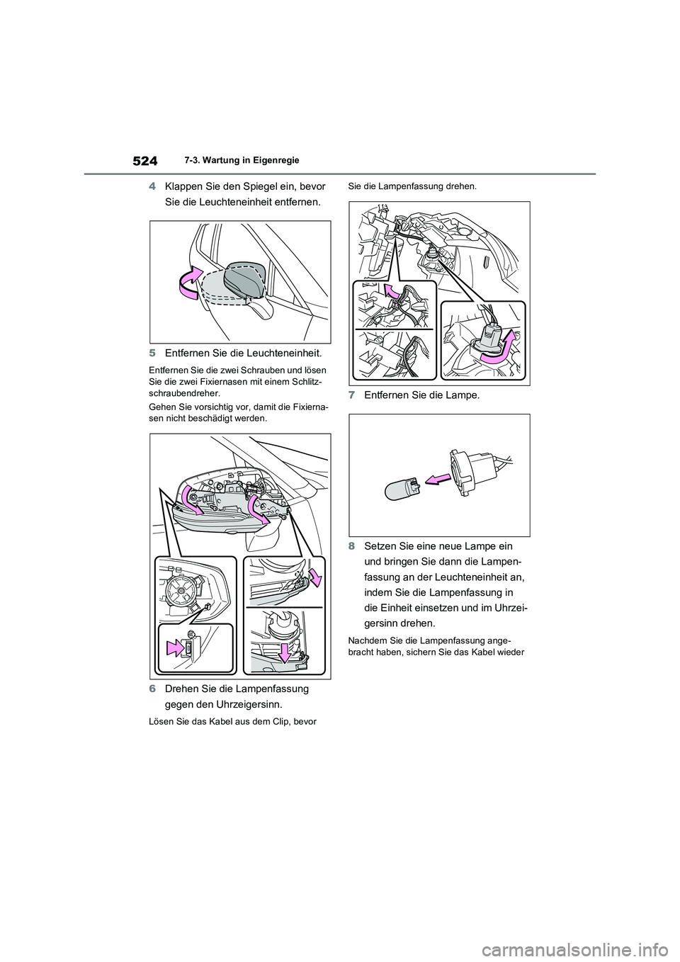 TOYOTA RAV4 2022  Betriebsanleitungen (in German) 5247-3. Wartung in Eigenregie
4Klappen Sie den Spiegel ein, bevor 
Sie die Leuchteneinheit entfernen.
5Entfernen Sie die Leuchteneinheit.
Entfernen Sie die zwei Schrauben und lösen 
Sie die zwei Fixi