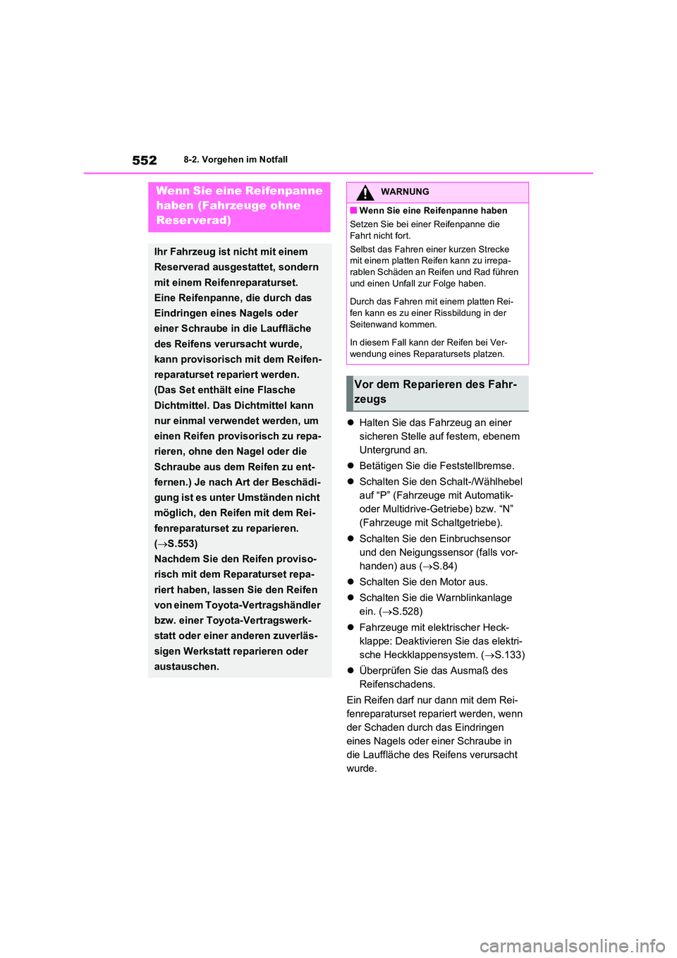 TOYOTA RAV4 2022  Betriebsanleitungen (in German) 5528-2. Vorgehen im Notfall
Halten Sie das Fahrzeug an einer  
sicheren Stelle auf festem, ebenem 
Untergrund an. 
 Betätigen Sie die Feststellbremse. 
 Schalten Sie den Schalt-/Wählhebel  