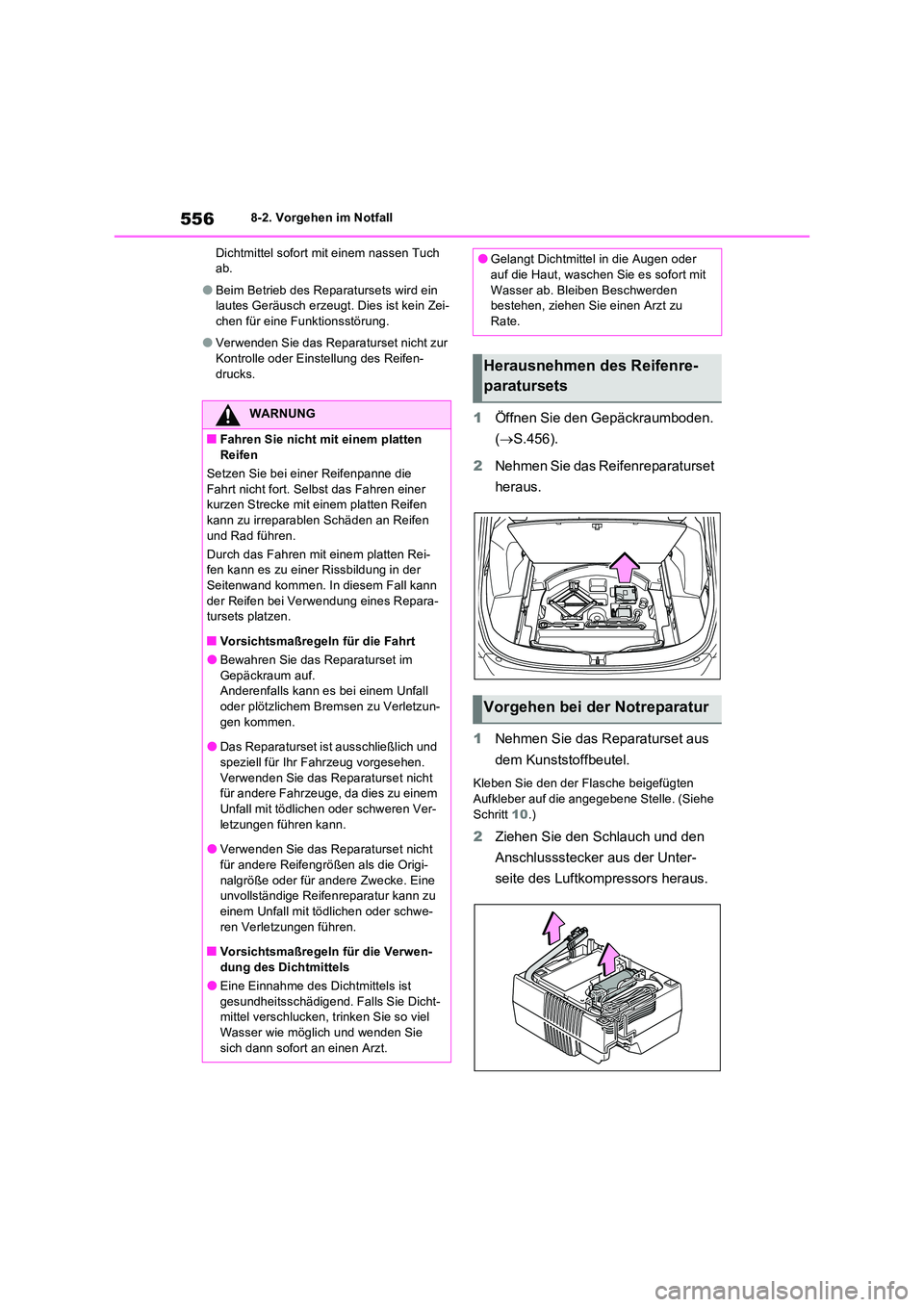 TOYOTA RAV4 2022  Betriebsanleitungen (in German) 5568-2. Vorgehen im Notfall 
Dichtmittel sofort mit einem nassen Tuch  ab.
�OBeim Betrieb des Reparatursets wird ein lautes Geräusch erzeugt. Dies ist kein Zei-chen für eine Funktionsstörung.
�OVer