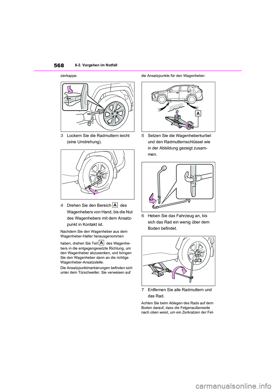 TOYOTA RAV4 2022  Betriebsanleitungen (in German) 5688-2. Vorgehen im Notfall 
zierkappe.
3 Lockern Sie die Radmuttern leicht  
(eine Umdrehung). 
4 Drehen Sie den Bereich   des  
Wagenhebers von Hand, bis die Nut  
des Wagenhebers mit dem Ansatz- 
p