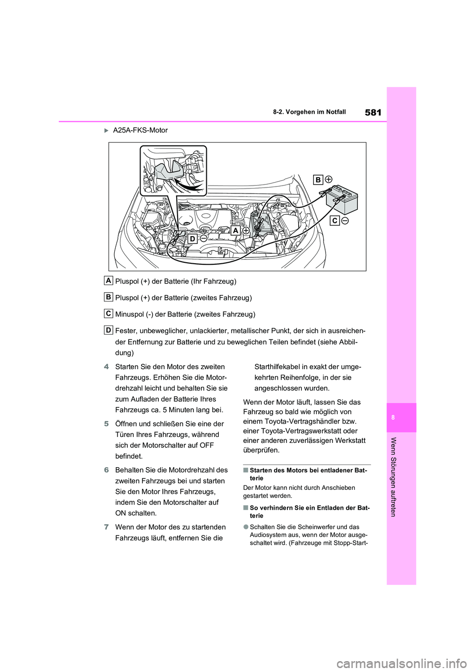 TOYOTA RAV4 2022  Betriebsanleitungen (in German) 581
8 
8-2. Vorgehen im Notfall
Wenn Störungen auftreten
A25A-FKS-Motor 
Pluspol (+) der Batterie (Ihr Fahrzeug) 
Pluspol (+) der Batterie (zweites Fahrzeug) 
Minuspol (-) der Batterie (zweites Fa