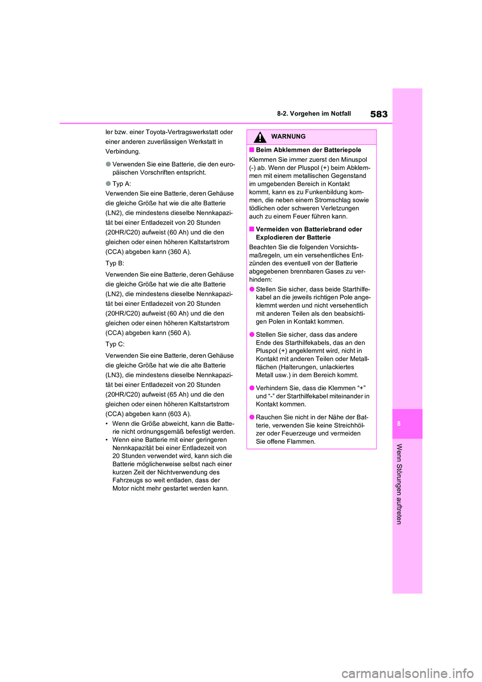 TOYOTA RAV4 2022  Betriebsanleitungen (in German) 583
8 
8-2. Vorgehen im Notfall
Wenn Störungen auftreten
ler bzw. einer Toyota-Vertragswerkstatt oder  
einer anderen zuverlässigen Werkstatt in 
Verbindung.
�OVerwenden Sie eine Batterie, die den e