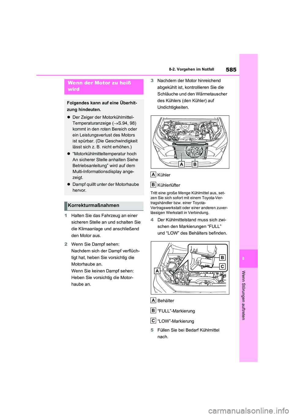 TOYOTA RAV4 2022  Betriebsanleitungen (in German) 585
8 
8-2. Vorgehen im Notfall
Wenn Störungen auftreten
1 Halten Sie das Fahrzeug an einer  
sicheren Stelle an und schalten Sie  
die Klimaanlage und anschließend  
den Motor aus. 
2 Wenn Sie Damp