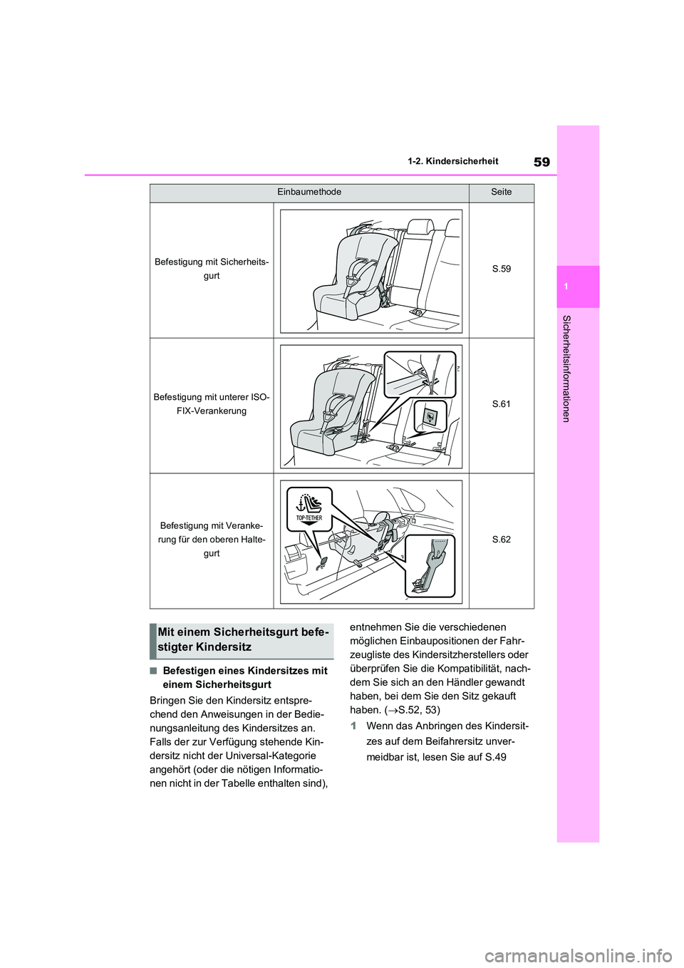 TOYOTA RAV4 2022  Betriebsanleitungen (in German) 59
1 
1-2. Kindersicherheit
Sicherheitsinformationen
�QBefestigen eines Kindersitzes mit  
einem Sicherheitsgurt 
Bringen Sie den Kindersitz entspre- 
chend den Anweisungen in der Bedie-
nungsanleitun