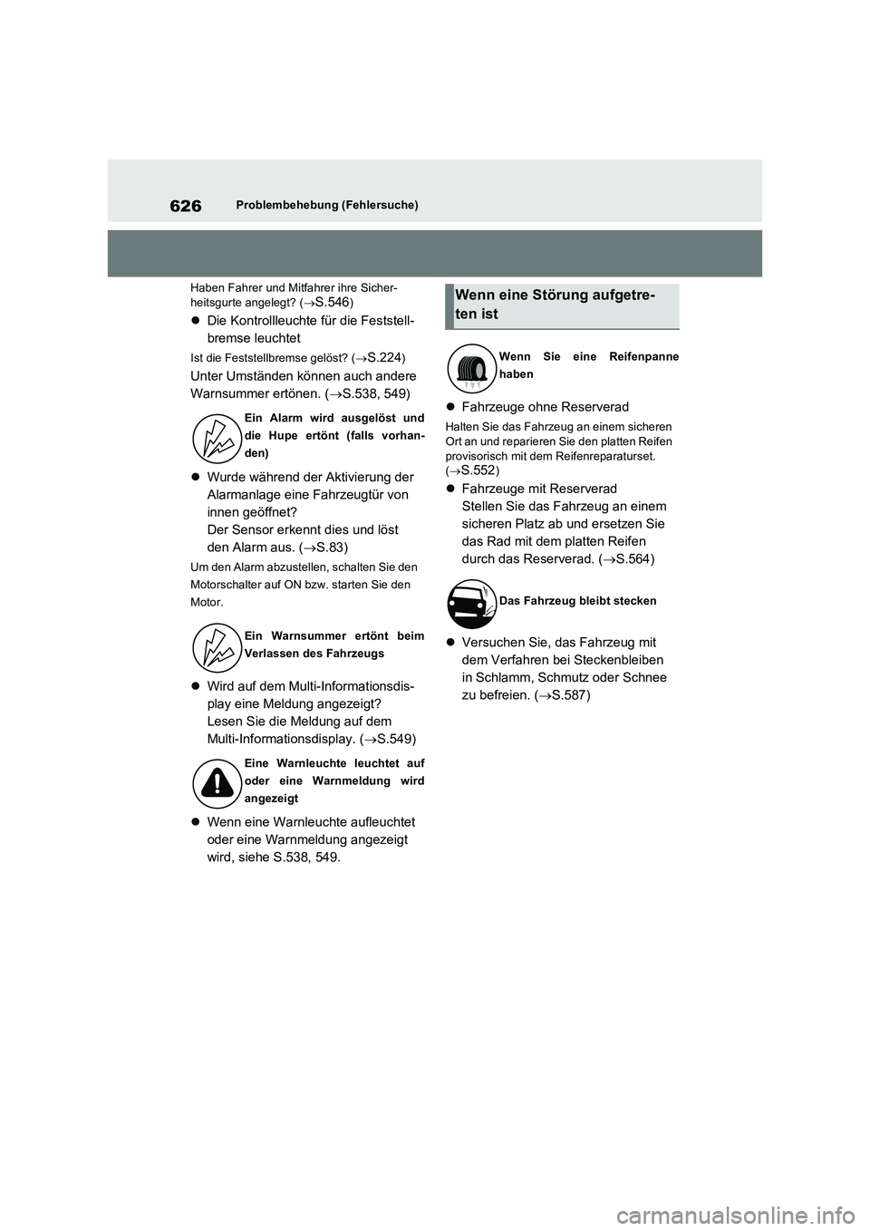 TOYOTA RAV4 2022  Betriebsanleitungen (in German) 626Problembehebung (Fehlersuche)
Haben Fahrer und Mitfahrer ihre Sicher-
heitsgurte angelegt? (
S.546)
Die Kontrollleuchte für die Feststell-
bremse leuchtet
Ist die Feststellbremse gelöst? (