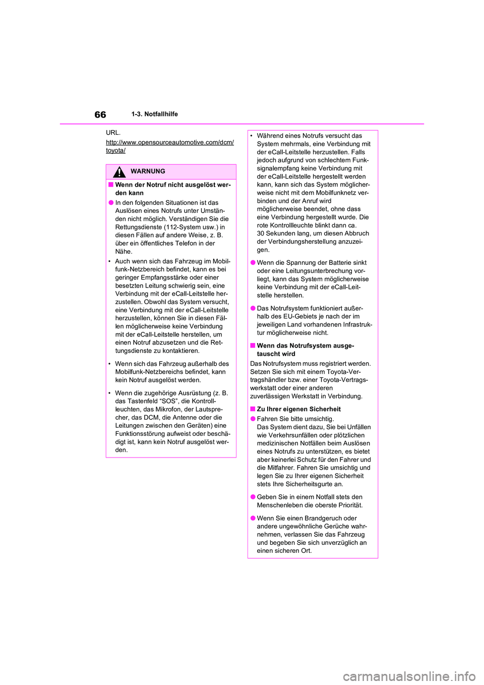 TOYOTA RAV4 2022  Betriebsanleitungen (in German) 661-3. Notfallhilfe 
URL. 
http://www.opensourceautomotive.com/dcm/toyota/
WARNUNG
�QWenn der Notruf nicht ausgelöst wer- 
den kann
�OIn den folgenden Situationen ist das  Auslösen eines Notrufs unt