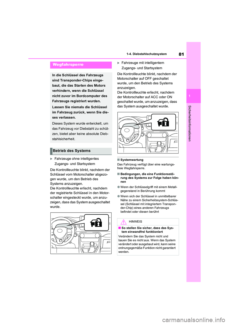 TOYOTA RAV4 2022  Betriebsanleitungen (in German) 81
1 
1-4. Diebstahlschutzsystem
Sicherheitsinformationen
1-4.Die bstahlschu tz system
Fahrzeuge ohne intelligentes  
Zugangs- und Startsystem 
Die Kontrollleuchte blinkt, nachdem der  
Schlüssel 