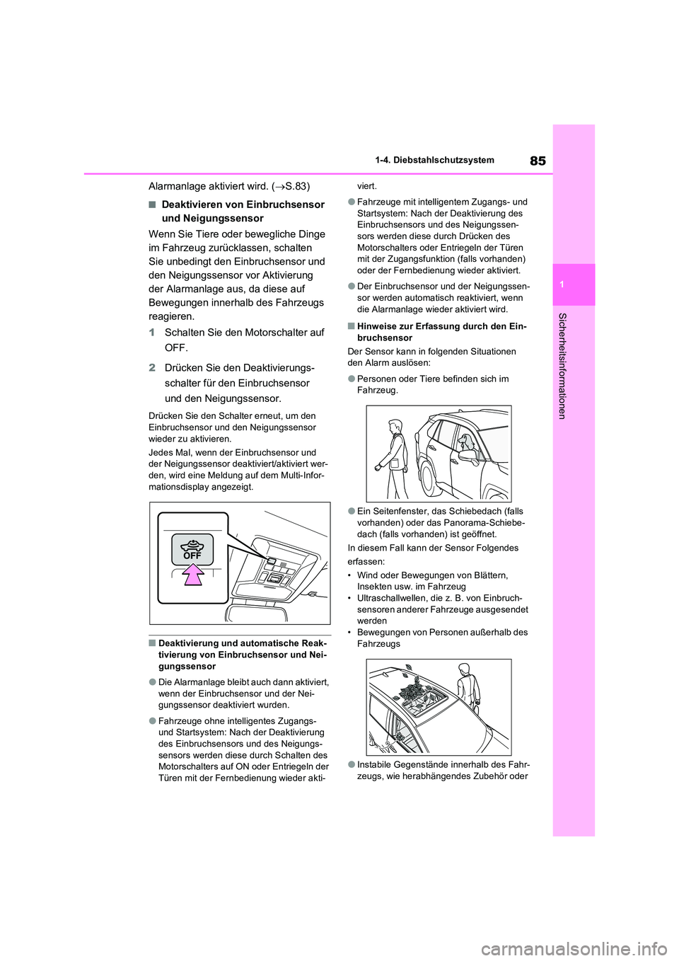 TOYOTA RAV4 2022  Betriebsanleitungen (in German) 85
1 
1-4. Diebstahlschutzsystem
Sicherheitsinformationen
Alarmanlage aktiviert wird. ( S.83)
�QDeaktivieren von Einbruchsensor  
und Neigungssensor 
Wenn Sie Tiere oder bewegliche Dinge  
im Fahrz
