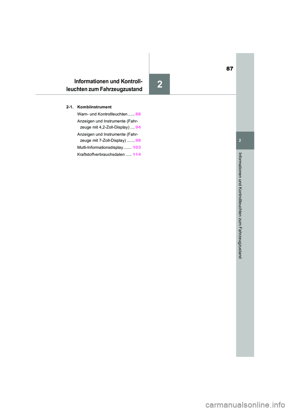 TOYOTA RAV4 2022  Betriebsanleitungen (in German) 2
87
2
Informationen und Kontrollleuchten zum Fahrzeugzustand
Informationen und Kontroll- 
leuchten zum Fahrzeugzustand
2-1. Kombiinstrument 
Warn- und Kontrollleuchten ...... 88 
Anzeigen und Instrum