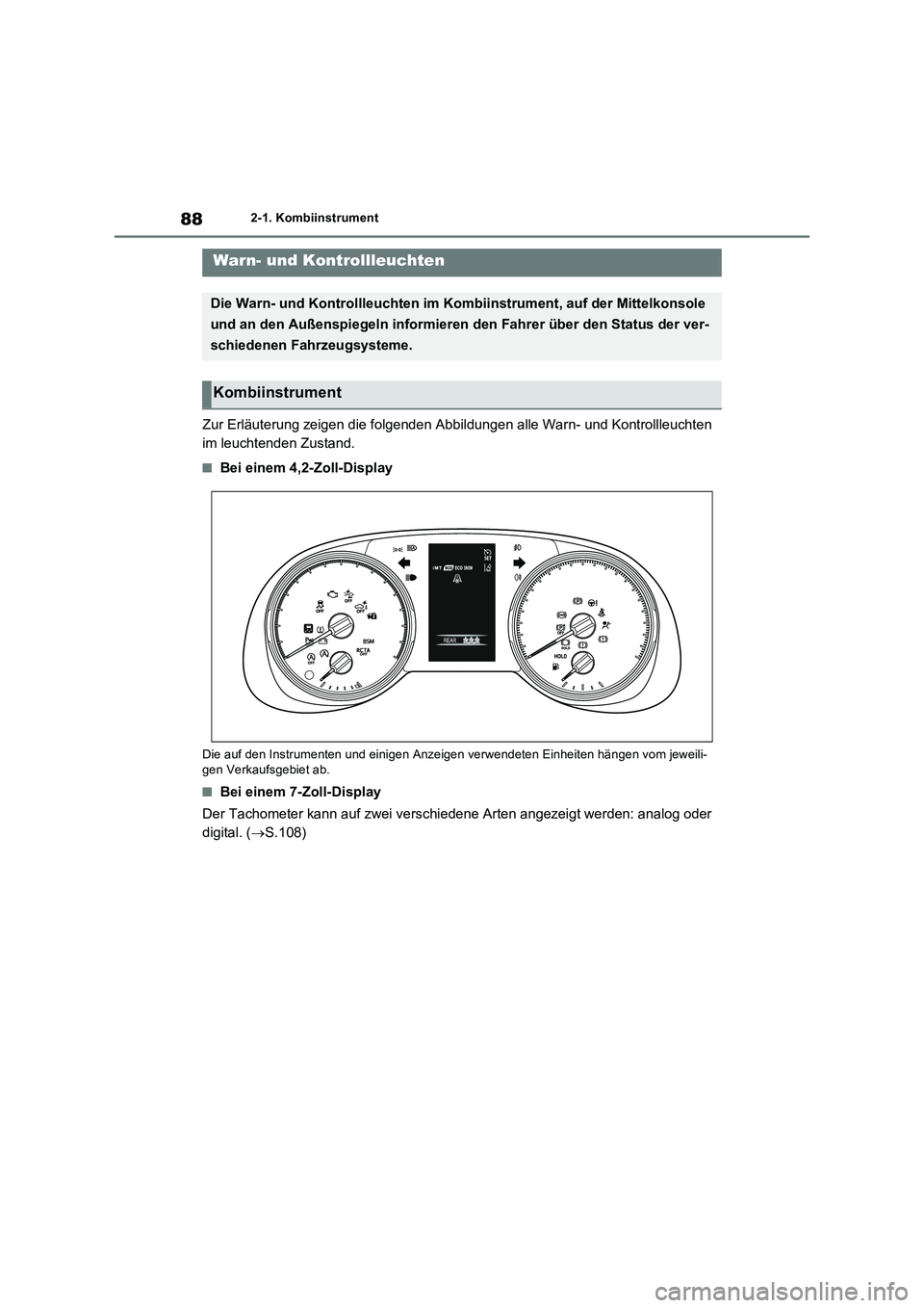 TOYOTA RAV4 2022  Betriebsanleitungen (in German) 882-1. Kombiinstrument
2-1.Kombiins trument
Zur Erläuterung zeigen die folgenden Abbildungen alle Warn- und Kontrollleuchten 
im leuchtenden Zustand.
�QBei einem 4,2-Zoll-Display
Die auf den Instrume