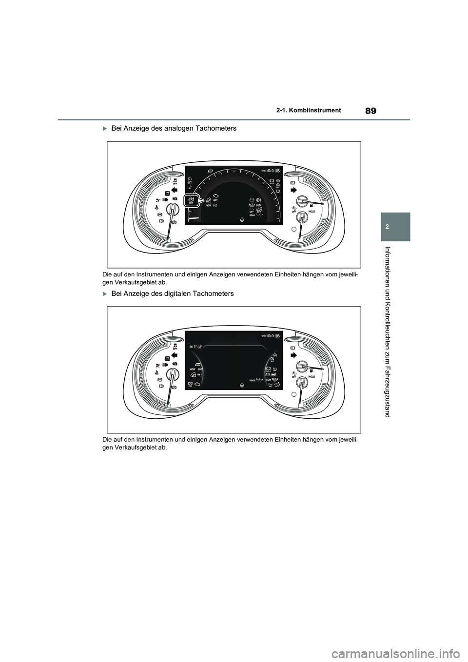 TOYOTA RAV4 2022  Betriebsanleitungen (in German) 89
2 
2-1. Kombiinstrument
Informationen und Kontrollleuchten zum Fahrzeugzustand
Bei Anzeige des analogen Tachometers
Die auf den Instrumenten und einigen Anzeigen verwendeten Einheiten hängen vo