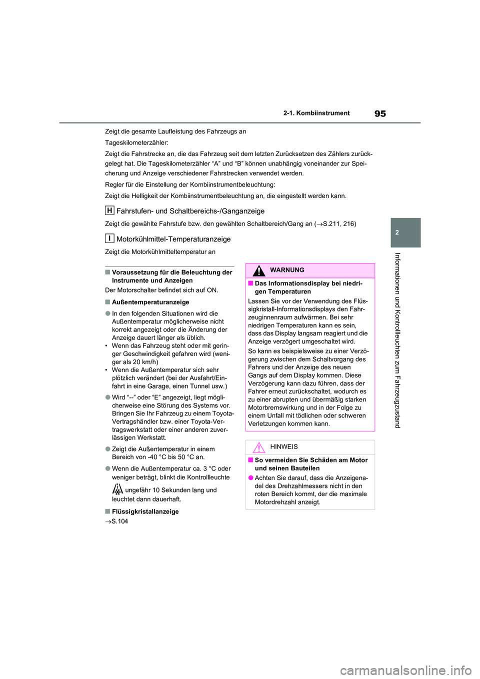 TOYOTA RAV4 2022  Betriebsanleitungen (in German) 95
2 
2-1. Kombiinstrument
Informationen und Kontrollleuchten zum Fahrzeugzustand
Zeigt die gesamte Laufleistung des Fahrzeugs an 
Tageskilometerzähler: 
Zeigt die Fahrstrecke an, die das Fahrzeug se
